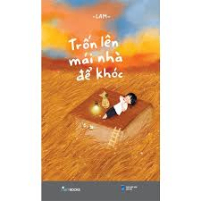 Trốn lên mái nhà để khóc - Lam - 2023 - Đông Tây, Thiếu nhi, Văn học Việt Nam