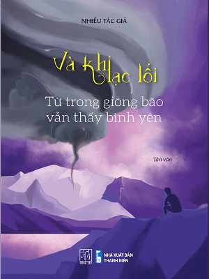Và khi lạc lối - Từ trong giông bão vẫn thấy bình yên - Nhiều tác giả - 2021 - Đông Tây