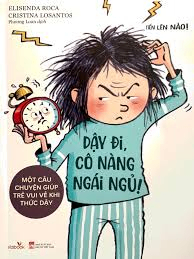 Tiến lên nào - Dậy đi cô nàng ngái ngủ ((Một câu chuyện giúp trẻ vui vẻ khi thức dậy) - Elisenda Roca - 2022 - Đông Tây, Thiếu nhi, Văn học nước ngoài