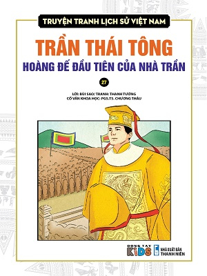 Truyện tranh lịch sử Việt Nam (27) - Trần Thái Tông hoàng đế đầu tiên của nhà Trần - Nguyễn Văn Thảo - Chương Thâu - 2020 - Đông Tây, Thiếu nhi, Truyện tranh, Lịch sử