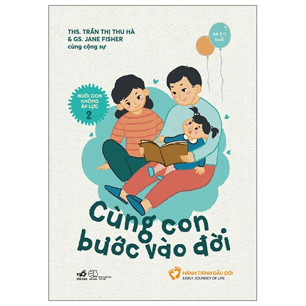 Nuôi con không áp lực 2- Cùng con bước vào đời - Ths. Trần Thị Thu Hà , Gs. Jane Fisher , cùng cộng sự - 2022 - Nuôi dạy con