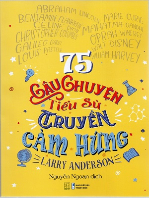 75 câu chuyện tiểu sử truyền cảm hứng - Larry Anderson - 2024 - Đông Tây