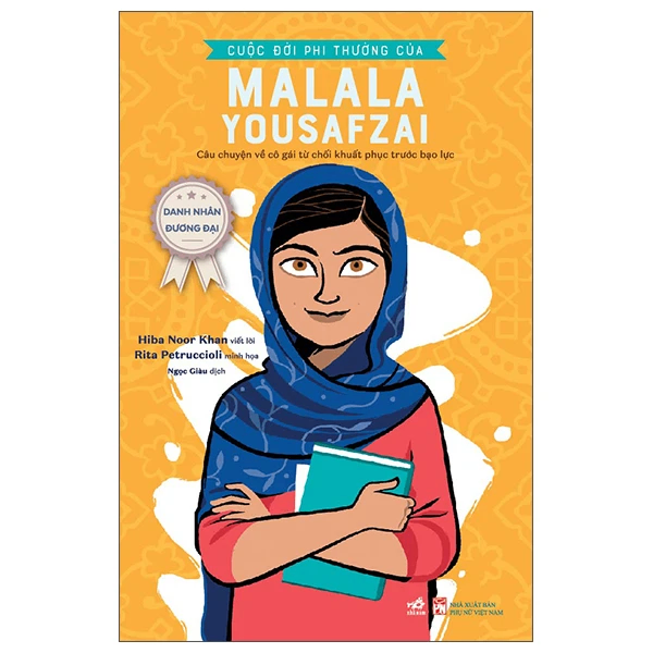 Danh nhân đương đại - Cuộc đời phi thường của Malala Yousafzai (Câu chuyện về cô gái từ chối khuất phục trước bạo lực) - Hiba Noor Khan , Rita Petruccioli - 2023 - Danh nhân