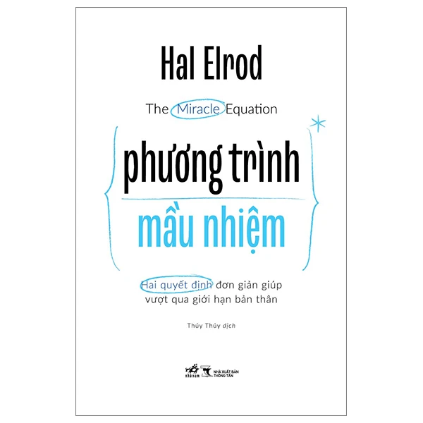 Phương trình mầu nhiệm - Hai quyết dịnh đơn giản giúp vượt qua giới hạn bản thân - Hal Elrod - 2023 - Khoa học phổ thông