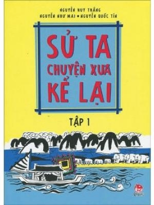 Sử ta chuyện xưa kể lại 1 - Nhiều tác giả - 2016 - Đông Tây