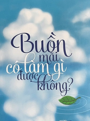Buồn mãi có làm gì được không? - Nhiều tác giả - 2023 - Đông Tây