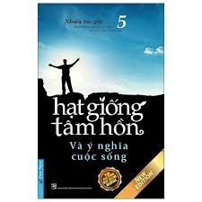 Hạt giống tâm hồn T5 - Và ý nghĩa cuộc sống - Nhiều tác giả - 2016 - Đông Tây, sống đẹp, Kỹ năng