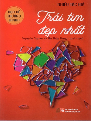 Đọc để trưởng thành - Trái tim đẹp nhất - Nhiều tác giả - 2024 - Đông Tây