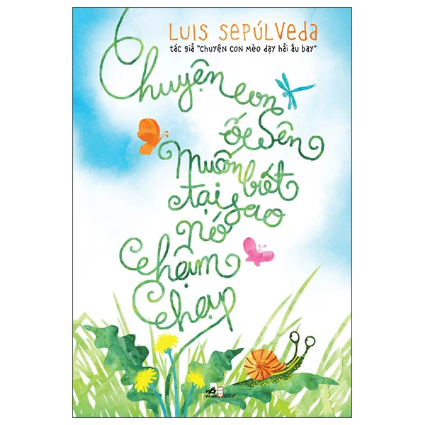 Chuyện con ốc sên muốn biết tại sao nó chậm chạp (TB 45.000) - Luis Sepúlveda - 2020 - Thiếu nhi