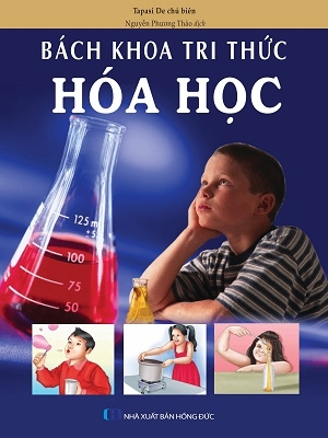 Bách khoa tri thức - Hóa học - Nhiều tác giả - 2020 - Đông Tây, Thiếu nhi, Khoa học thường thức
