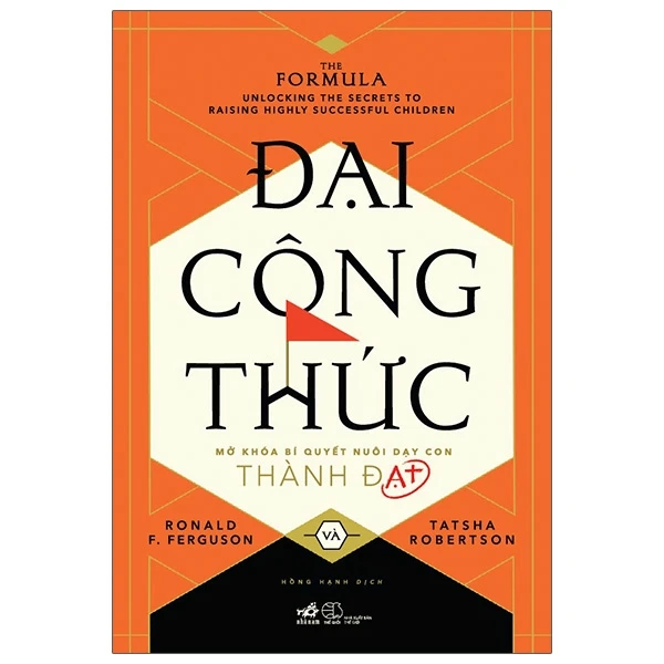 Đại công thức - Mở khóa bí quyết nuôi dạy con thành đạt - Ronald F. Feguson, Tatsha Robertson - 2021 - Nuôi dạy con