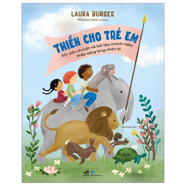 Thiền cho trẻ em - 50+ câu chuyện và bài tập chánh niệm thắp sáng lòng nhân ái - Laura Burges , Melissa Iwai minh họa - 2023 - Kỹ năng