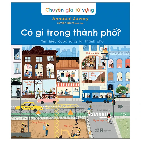 Chuyên gia từ vựng - Có gì trong thành phố ? Tìm hiểu cuộc sống tại thành phố - Annabel Savery , Skylar White minh họa - 2023 - Sách lật tương tác