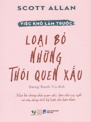 Việc khó làm trước - Loại bỏ những thói quen xấu - Scott Allan - 2025 - Đông Tây