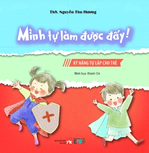 Kỹ năng tự lập cho trẻ - Mình tự làm được đấy - ThS. Nguyễn Thu Hương - 2016 - Đông Tây, Thiếu nhi, Kỹ năng sống, Kỹ năng