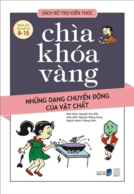Chìa khóa vàng - Những dạng chuyển động của vật chất (Dành cho độ tuổi từ 8 - 15) - TB - Nhiều tác giả - 2018 - Đông Tây, Thiếu nhi, Khoa học thường thức