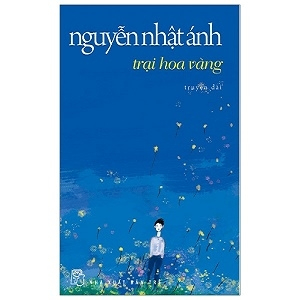 Trại hoa vàng - Nguyễn Nhật Ánh - Nguyễn Nhật Ánh - 2023 - Đông Tây, Thiếu nhi, Văn học Việt Nam
