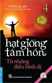 Hạt giống tâm hồn T4 - Từ những điều bình dị - Nhiều tác giả - 2016 - Đông Tây, sống đẹp, Kỹ năng