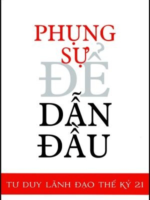 Phụng sự để dẫn đầu - James M Strock - 2020 - Đông Tây