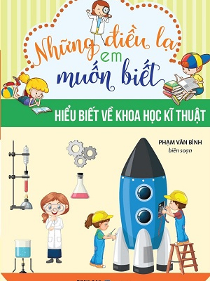 Những điều lạ em muốn biết - Hiểu biết về khoa học kĩ thuật - Nhiều tác giả - 2023 - Đông Tây, Thiếu nhi, Khoa học thường thức