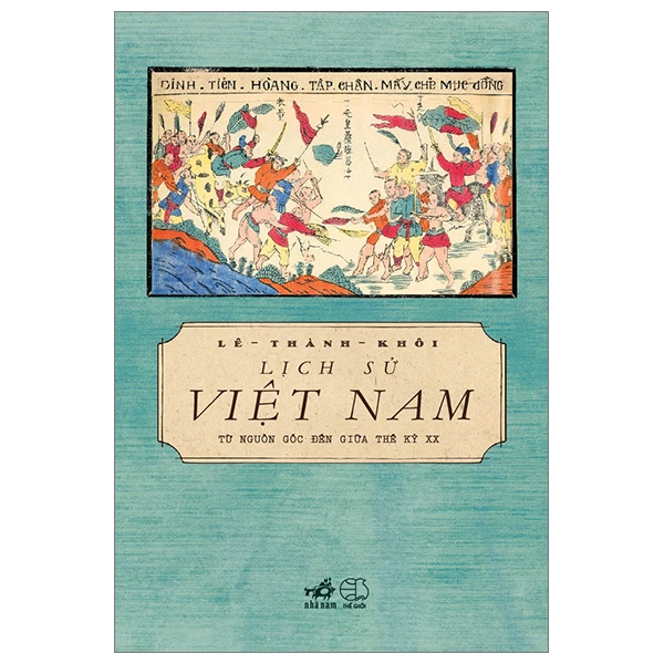 Lịch sử Việt Nam từ nguồn gốc đến giữa thế kỷ XX (TB 239.000) - Lê Thành Khôi - 2024 - Lịch sử