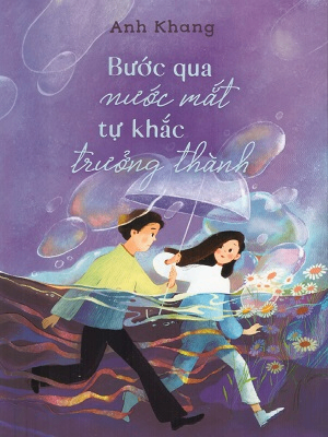 Bước qua nước mắt tự khắc trưởng thành - Anh Khang - 2024 - Đông Tây