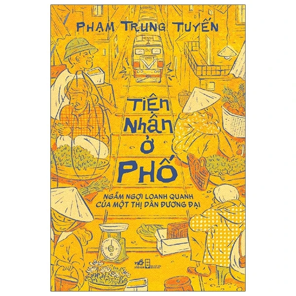 Tiện nhân ở phố - Phạm Trung Tuyến - 2021 - Tuỳ bút – tản văn