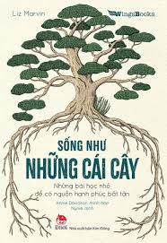 Sống như những cái cây - Liz Marvin - 2020 - Đông Tây