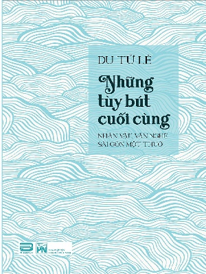 Những tùy bút cuối cùng - Du Tử Lê - 2021 - Đông Tây
