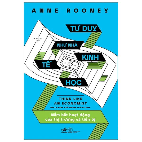 Tư duy như nhà kinh tế học - Nắm bắt hoạt động của thị trường về tiền tệ - Anne Rooney - 2023 - Kinh doanh – kinh tế