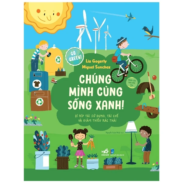GO GREEN! CHÚNG MÌNH CÙNG SỐNG XANH! - Liz Gogerly, Miguel Sanchez - 2022 - Bảo vệ môi trường