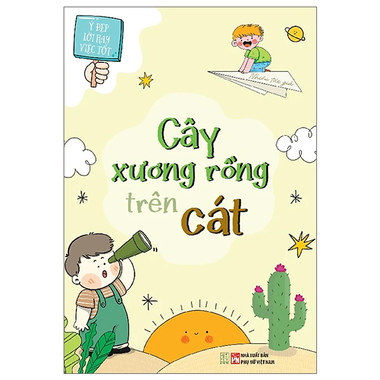 Ý đẹp lời hay việc tốt - Cây xương rồng trên cát - Nhiều tác giả - 2020 - Đông Tây, Thiếu nhi, Văn học Việt Nam