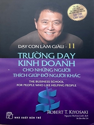 Dạy con làm giàu T11 - Trường dạy kinh doanh cho những người thích giúp đỡ người khác - Nhiều tác giả - 2022 - Đông Tây