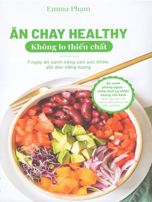 Ăn chay healthy không lo thiếu chất - Emma Phạm - 2022 - Đông Tây