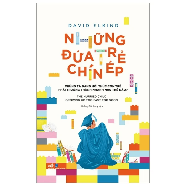 Những đứa trẻ chín ép - David Elkind - 2020 - Nuôi dạy con