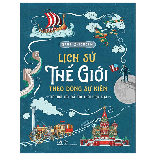 Lịch sử thế giới theo dòng sự kiện (TB 189.000) - Jane Chisholm - 2023 - Lịch sử