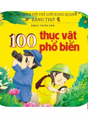 Bé làm quen với thế giới xung quanh bằng thơ - 100 thực vật phổ biến - Đặng Thiên Sơn - 2018 - Đông Tây, Thiếu nhi, Văn học Việt Nam