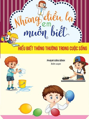 Những điều lạ em muốn biết - Hiểu biết thông thường trong cuộc sống (TB) - Nhiều tác giả - 2023 - Đông Tây, Thiếu nhi, Khoa học thường thức