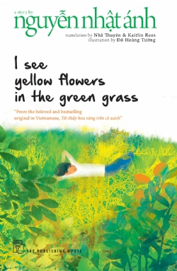 I see yellow flowers in the green grass - Nguyễn Nhật Ánh - 2024 - NXB Trẻ, Văn học Việt Nam