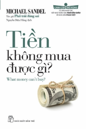 Cánh cửa mở rộng. Tiền không mua được gì? - Michael Sandel - 2024 - Quản trị kinh doanh, Marketing, NXB Trẻ