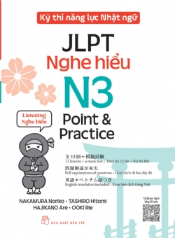 Kỳ thi năng lực Nhật ngữ - Point & Practice N3 - Nghe hiểu - NAKAMURA Noriko, TASHIRO Hitomi, HAJIKANO Are, OOKI Rie - 2024 - tủ sách ngoại ngữ, NXB Trẻ