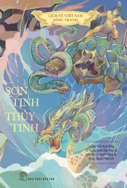 Lịch sử Việt Nam bằng tranh - Sơn Tinh - Thủy Tinh (Bản màu) - Nguyễn Trung Tín, Tôn Nữ Quỳnh Trân, NGUYỄN THÙY LINH, Trần Bạch Đằng, Phan An, Tấn Lễ - 2023 - Văn hóa lịch sử, NXB Trẻ
