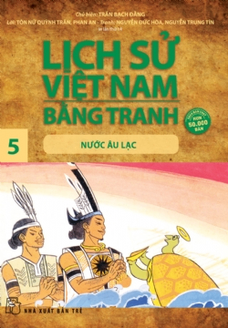Lịch sử Việt Nam bằng tranh 05: Nước Âu Lạc - Trần Bạch Đằng - 2024 - Văn hóa lịch sử, NXB Trẻ