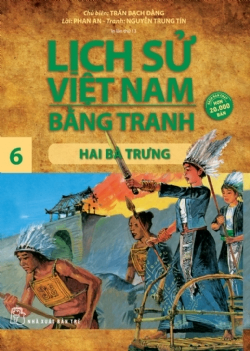 Lịch sử Việt Nam bằng tranh 06: Hai Bà Trưng - Nguyễn Trung Tín, Trần Bạch Đằng, PHAN VĂN AN - 2024 - Văn hóa lịch sử, NXB Trẻ