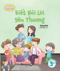 Em làm chủ cảm xúc: Biết nói lời yêu thương - Jolly Kids - 2025 - Tâm lý giáo dục, NXB Trẻ