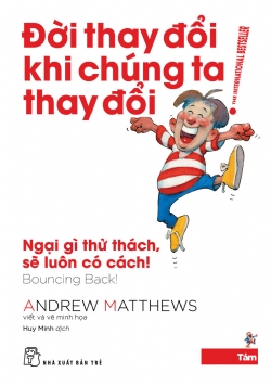 Đời thay đổi khi chúng ta thay đổi 08: Ngại gì thử thách, sẽ luôn có cách! - Andrew Matthews - 2024 - sống đẹp, Triết lý sống, NXB Trẻ
