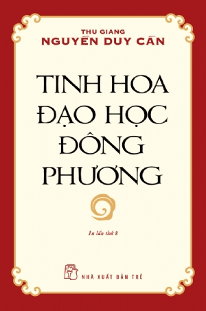 Tinh hoa Đạo học Đông phương - Thu Giang Nguyễn Duy Cần - 2023 - sống đẹp, Triết lý sống, NXB Trẻ