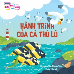 Những bài học nhỏ. Hành trình của cá thù lù - NGUYỄN TẤN THANH TRÚC - 2024 - Tâm lý giáo dục, NXB Trẻ