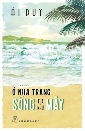 Ở Nha Trang sóng tựa như mây - Ái Duy - 2019 - NXB Trẻ, Văn học Việt Nam