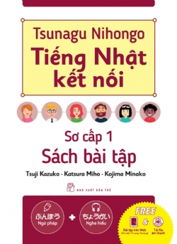 Tsunagu Nihongo. Tiếng Nhật kết nối - Sơ cấp 1 - Sách bài tập - uman Academy Co.LTD, Tsuji Azuko, Katsura Miho, Kojima Minako - 2024 - tủ sách ngoại ngữ, NXB Trẻ